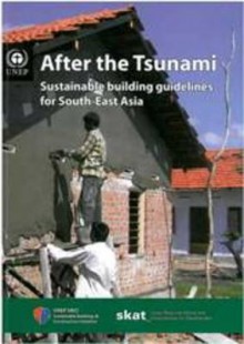 After the Tsunami: Sustainable Building Guidelines for South-East Asia - United Nations Environment Programme