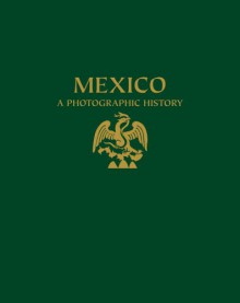 Mexico: A Photographic History: A Selective Catalogue of the Fototeca Nacional of the INAH - Rosa Casanova