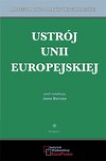 Ustrój Unii Europejskiej. Tom I i tom II. - Jan Barcz