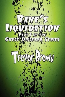 Bane's Liquidation: Part I of the Great Disaster Series - Trevor Brown