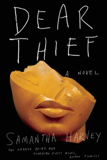 Dear Thief - Samantha Harvey