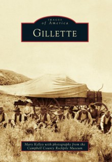 Gillette (Images of America) - Mary Kelley, Campbell County Rockpile Museum