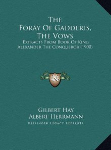 The Foray Of Gadderis, The Vows: Extracts From Book Of King Alexander The Conqueror (1900) - Gilbert Hay, Albert Herrmann