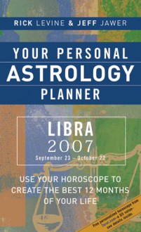 Your Personal Astrology Planner 2007: Libra - Rick Levine, Jeff Jawer