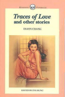 Traces of Love and Other Stories - Eileen Chang