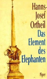 Das Element des Elephanten: Wie mein Schreiben begann - Hanns-Josef Ortheil