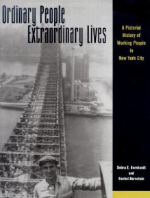 Ordinary People, Extraordinary Lives: A Pictorial History of Working People in New York City - Debra E. Bernhardt