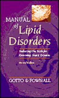 Manual Of Lipid Disorders: Reducing The Risk For Coronary Heart Disease - Antonio M. Gotto Jr., Henry J. Pownall