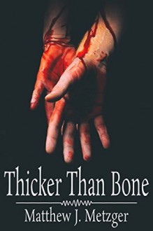 Thicker Than Bone - Matthew J. Metzger