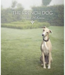 The French Dog. by Rachael McKenna - Rachael McKenna