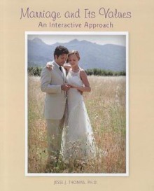 Marriage and Its Values: An Interactive Approach - Jesse Thomas