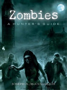 Zombies: A Hunters Guide - Joseph McCullough