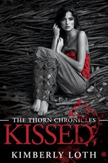 Kissed (The Thorn Chronicles) - Kimberly Loth