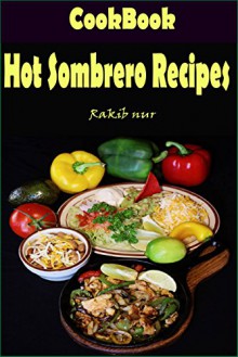 Hot Sombrero Recipes: 101 Delicious, Nutritious, Low Budget, Mouthwatering Hot Sombrero Recipes Cookbook - Heviz's