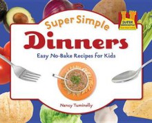 Super Simple Dinners: Easy No-Bake Recipes for Kids - Nancy Tuminelly