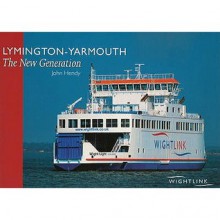 Lymington Yarmouth: The New Generation - John Hendy