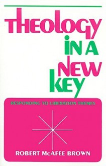 Theology in a New Key: Responding to Liberation Themes - Robert McAfee Brown