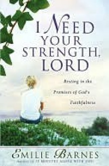 I Need Your Strength, Lord - Emilie Barnes