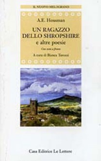 Un ragazzo dello Shropshire e altre poesie - A.E. Housman, Bianca Tarozzi