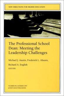 The Professional School Dean: Meeting the Leadership Challenges: New Directions for Higher Education - Michael J. Austin, Frederick L. Ahearn