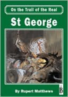 on the Trail of the Real St George - Rupert Matthews