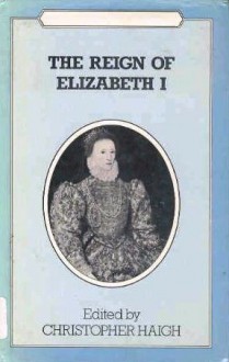 The Reign of Elizabeth I (Problems in Focus) - Christopher Haigh