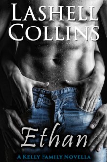 Ethan: A Kelly Family Novella (Kelly Family Series Book 1) - Lashell Collins