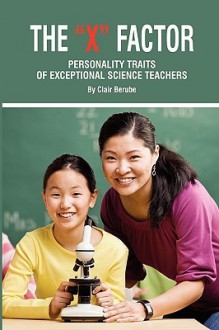 The X Factor; Personality Traits of Exceptional Science Teachers (PB) - Clair Berube