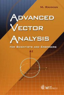 Advanced Vector Analysis For Scientists And Engineers - M. Rahman