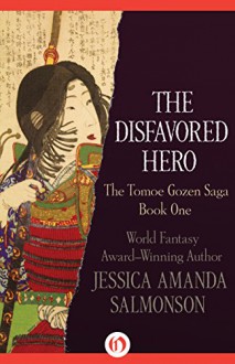 The Disfavored Hero (The Tomoe Gozen Saga Book 1) - Jessica Amanda Salmonson