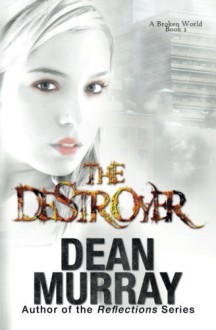 The Destroyer (A Broken World) (Volume 2) - Dean Murray