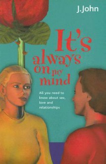 It's Always on My Mind: A Guide to Dating - J. John