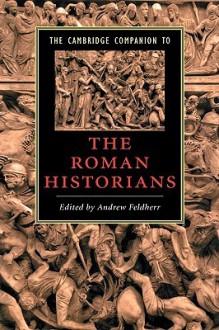 The Cambridge Companion to the Roman Historians - Andrew Feldherr