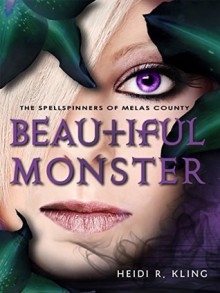 Beautiful Monster: The Spellspinners of Melas County, Book Four - Heidi R. Kling