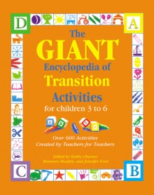 The GIANT Encyclopedia of Transition Activities for Children 3 to 6: Over 600 Activities Created by Teachers for Teachers - Jennifer Ford, Kathy Charner, Maureen Murphy