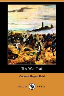 The War Trail (Dodo Press) - Thomas Mayne Reid