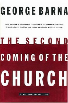 The Second Coming Of The Church - George Barna