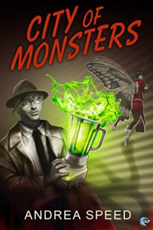 City of Monsters (My Haunted Blender's Gay Love Affair, and Other Twisted Tales) - Andrea Speed