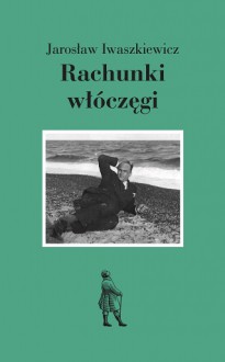 Rachunki włóczęgi - Jarosław Iwaszkiewicz