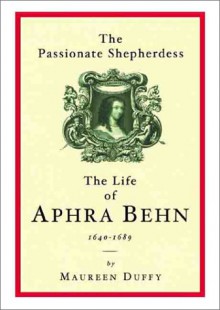 Phoenix: The Passionate Shepherdess: The Life of Aphra Behn 1649-1680 - Maureen Duffy