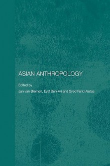 Asian Anthropology - Jan Van Bremen, Eyal Ben-Ari, Syed Farid al-Attas