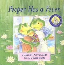 Peeper Has a Fever [With Parent Guide] - Charlotte Cowan, Susan Banta