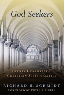 God Seekers: Twenty Centuries of Christian Spiritualities - Richard H. Schmidt