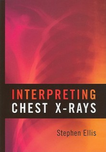 Interpreting Chest X-Rays - Stephen Ellis