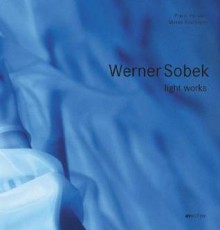 Werner Sobek: Light Works - Werner Sobek, Frank Heinlein, Maren Sostmann