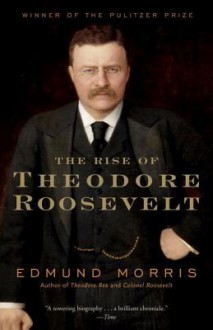 The Rise of Theodore Roosevelt - Edmund Morris