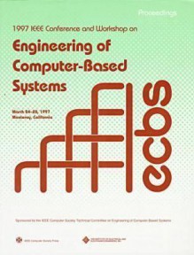 International Conference and Workshop on Engineering of Computer-Based Systems: March 24-28, 1997 Monterey, California : Proceedings - Jerzy Rozenblit, Stephan Schulz, Tony Ewing