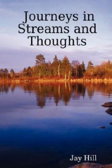 Journeys in Streams and Thoughts - Jay Hill