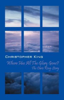 Where Has All the Glory Gone? - Christopher King