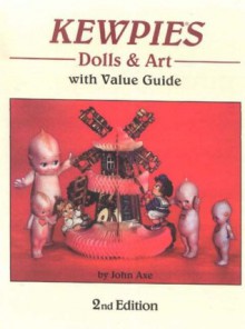 Kewpies Dolls & Art: With Value Guide - John Axe, Rose Cecil O'Neill